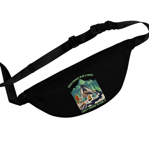 Tough Enough to be a Hiker - Crazy Enough to Love it Fanny Pack
